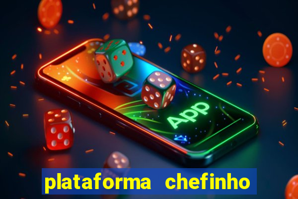 plataforma chefinho 777 bet